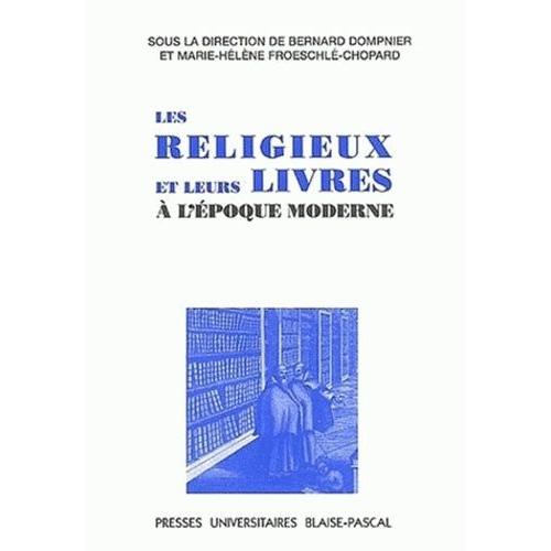 Les Religieux Et Leurs Livres À L'époque Moderne - Actes Du Colloque De Marseille, Ehess, 2 Et 3 Avril 1997