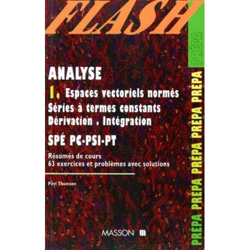Analyse - Tome 1, Espaces Vectoriels Normés, Séries À Termes Constants, Dérivation, Intégration