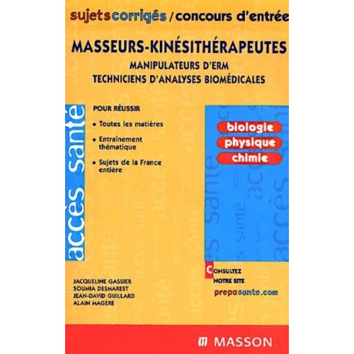 Masseurs-Kinésithérapeutes, Manipulateurs D'erm, Techniciens D'analyses Biomédicales - Biologie, Physique, Chimie, Sujets Corrigés