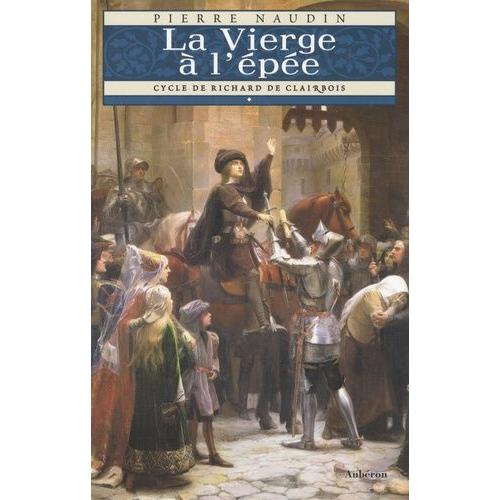 Cycle Richard De Clairbois Tome 1 - La Vierge À L'épée