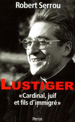 Lustiger - Cardinal, Juif Et Fils D