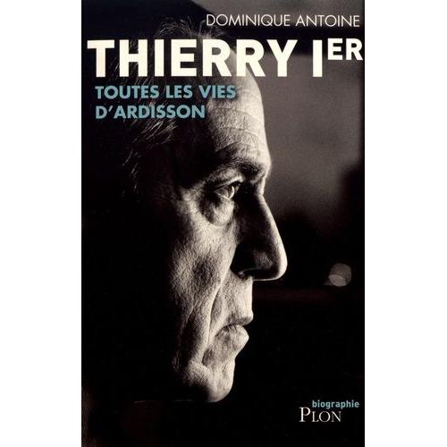 Thierry Ier - Toutes Les Vies D'ardisson