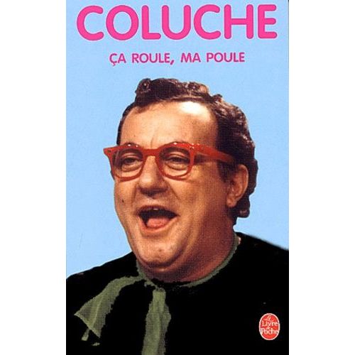 Ca Roule, Ma Poule ! - Pensées Suivi De Coluche À Con-Fesse, Entretien Avec Pierre Bénichou Et Descente De Police, Entretien Avec Thierry Ardisson Et Jean-Luc Maître