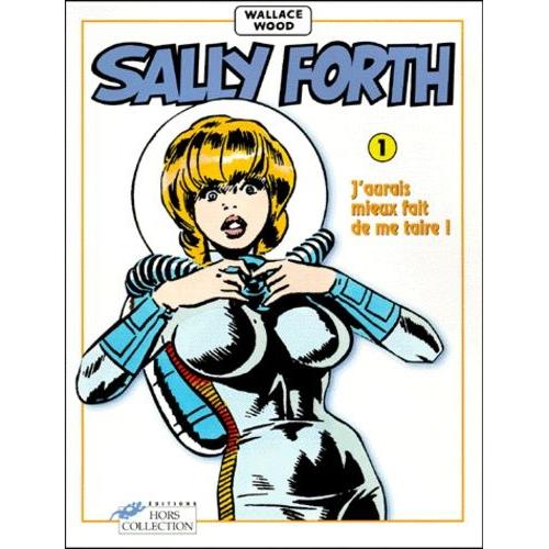 Sally Force Tome 1 : J'aurais Mieux Fait De Me Taire !