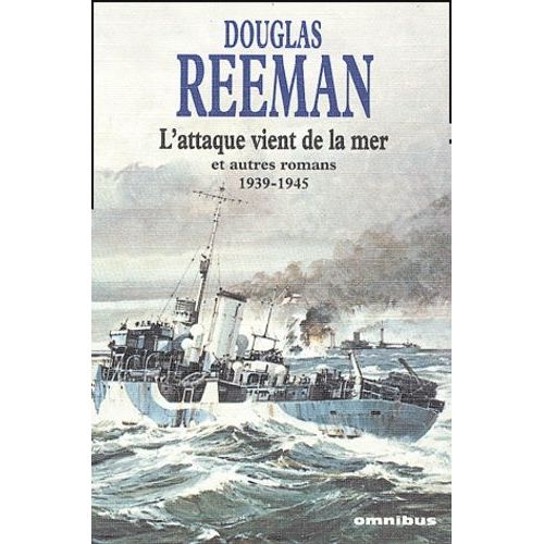 L'attaque Vient De La Mer Et Autres Romans 1939-1945 - Rendez-Vous Atlantique Sud, L'attaque Vient De La Mer, Les Torpilleurs, Les Destroyers, Un Navire Doit Mourir