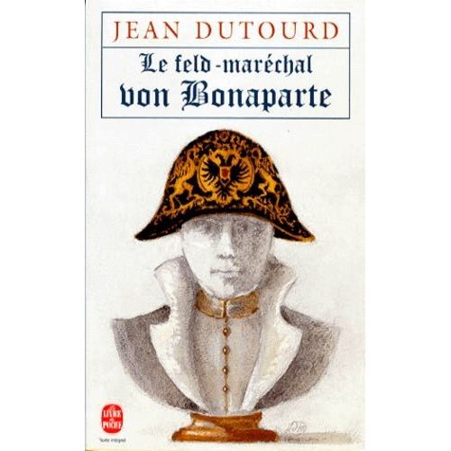 Le Feld Marechal Von Bonaparte - Considérations Sur Les Causes De La Grandeur Des Français Et De Leur Décadence