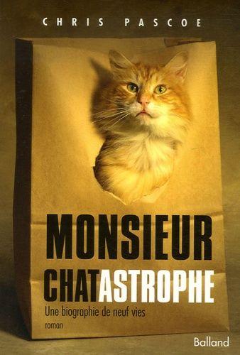 Monsieur Chatastrophe - Une Biographie De Neuf Vies