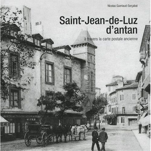 Saint-Jean-De-Luz D'antan - A Travers La Carte Postale Ancienne