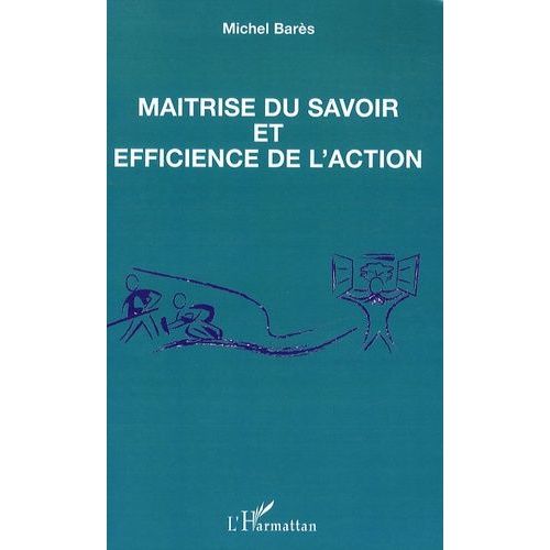 Maîtrise Du Savoir Et Efficience De L'action