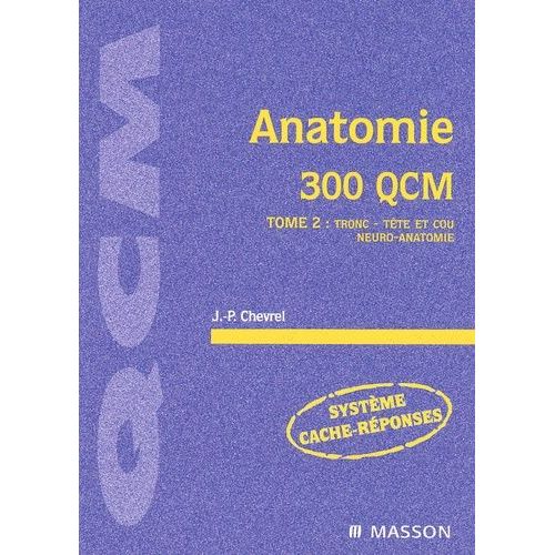 Anatomie 300 Qcm - Tome 2, Tronc, Tête Et Cou, Neuro-Anatomie