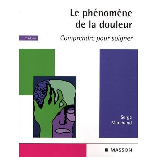 Le Phénomène De La Douleur - Comprendre Pour Soigner