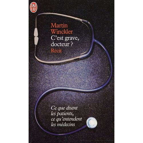 C'est Grave Docteur ? - Ce Que Disent Les Patients, Ce Qu'entendent Les Médecins