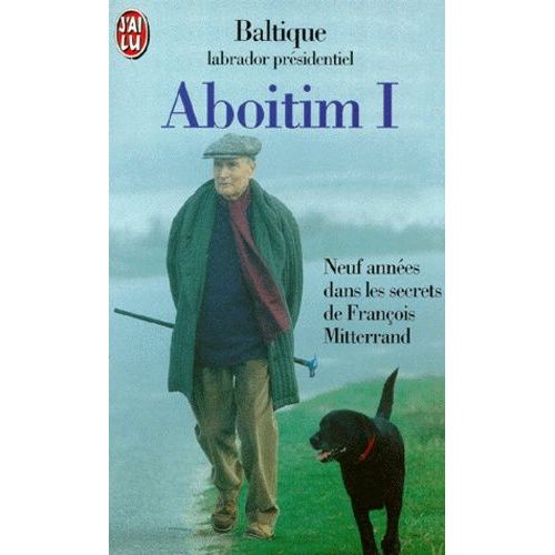 Aboitim - Tome 1, Neuf Années Dans Les Secrets De François Mitterrand