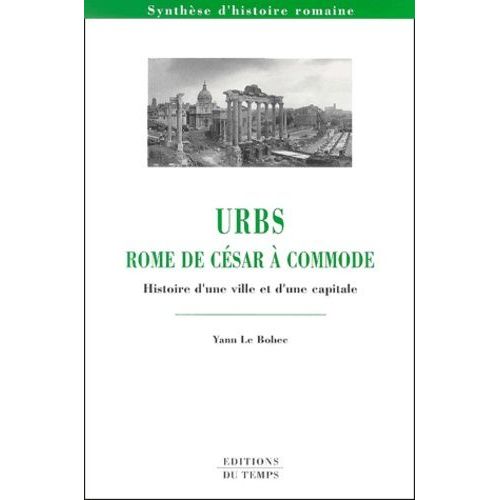 Urbs, Rome De César À Commode - Histoire D'une Ville Et D'une Capitale
