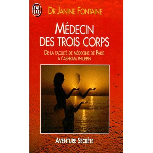 Medecin Des Trois Corps - De La Faculté De Médecine De Paris À L'ashram Philippin