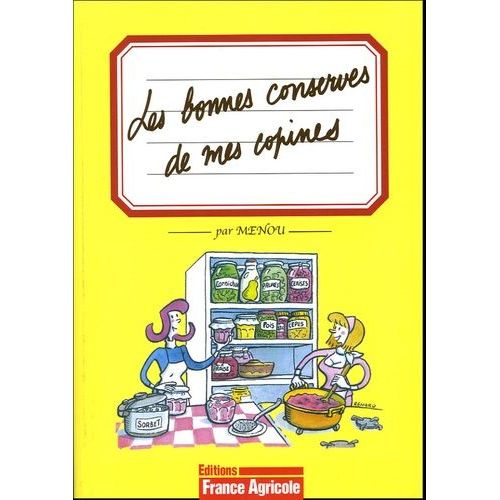 Les Bonnes Conserves De Mes Copines - Fruits, Légumes, Viandes - Rien Ne Se Perd, Tout Se Transforme