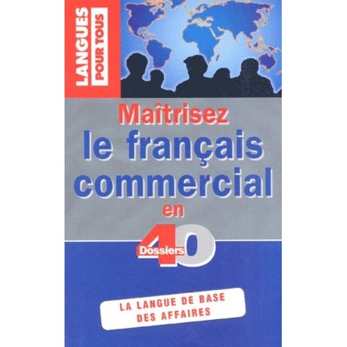 Maîtriser Le Français Commercial En 40 Dossiers