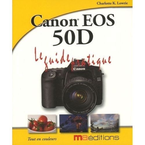 Canon Eos 50d - Le Guide Pratique