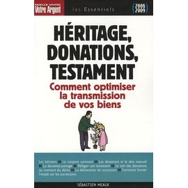 Héritage, Donations, Testament - Les Règles À Connaître Pour Optimiser La Transmission De Vos Biens