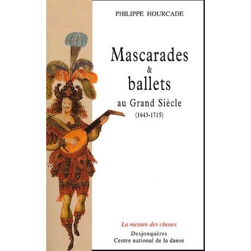 Mascarades Et Ballets Au Grand Siècle (1643-1715)