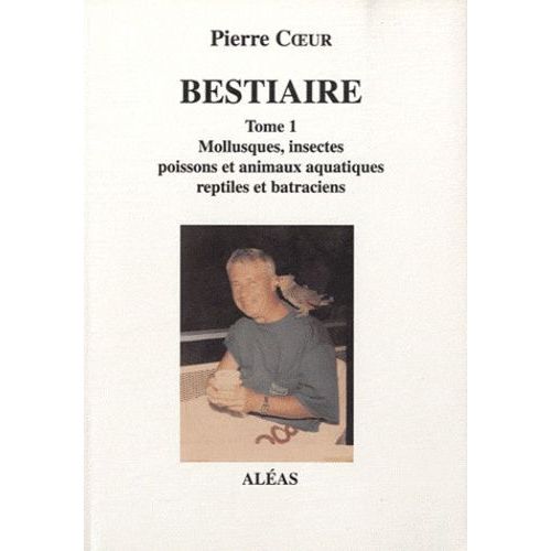 Bestiaire - Tome 1, Mollusques, Insectes, Poissons Et Animaux Aquatiques, Reptiles Et Batraciens