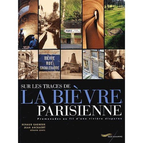 Sur Les Traces De La Bièvre Parisienne - Promenades Au Fil D'une Rivière  Disparue