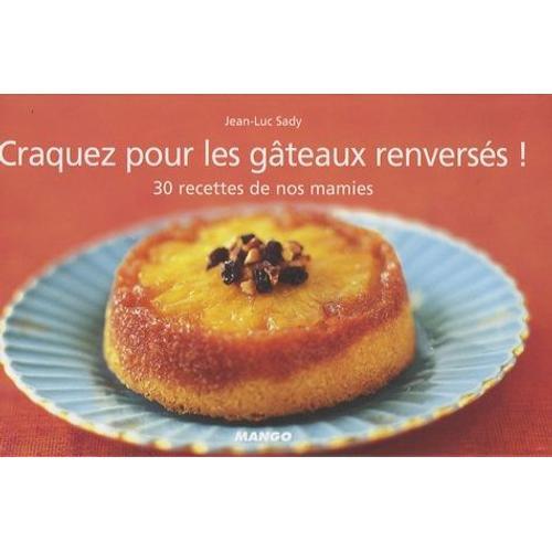 Craquez Pour Les Gâteaux Renversés ! - 30 Recettes De Nos Mamies