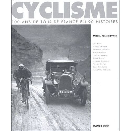 Cyclisme - 100 Ans De Tour De France En 90 Histoires