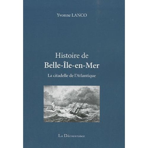Histoire De Belle-Ile-En-Mer - La Citadelle De L'atlantique