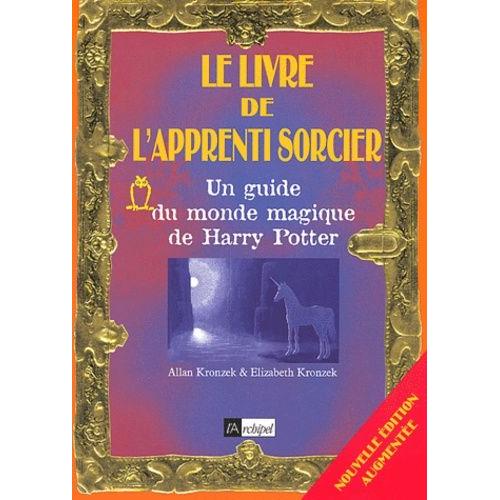 Le Livre De L'apprenti Sorcier - Un Guide Du Monde Magique De Harry Potter