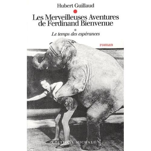 Les Merveilleuses Aventures De Ferdinand Bienvenue Tome 1 : Le Temps Des Espérances