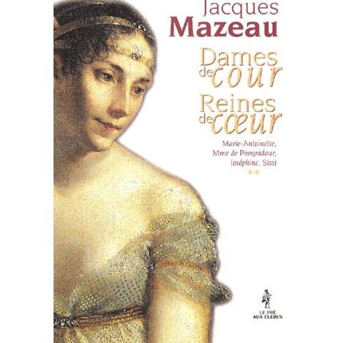 Dames De Cour, Reines De Coeur - Tome 2, Marie-Antoinette, Mme De Pompadour, Joséphine, Sissi