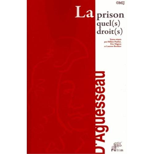 La Prison : Quel(S) Droit(S) ? - Actes Du Colloque Organisé À Limoges Le 7 Octobre 2011
