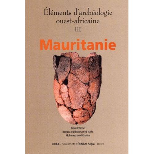 Eléments D'archéologie Ouest-Africaine - Volume 3, Mauritanie