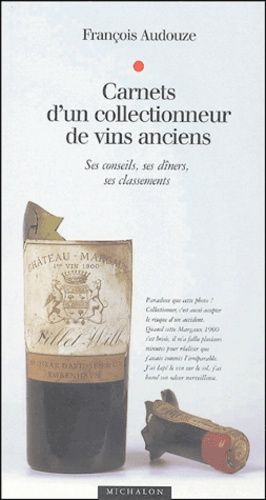 Carnets D'un Collectionneur De Vins Anciens - Ses Conseils, Ses Dîners, Ses Classements