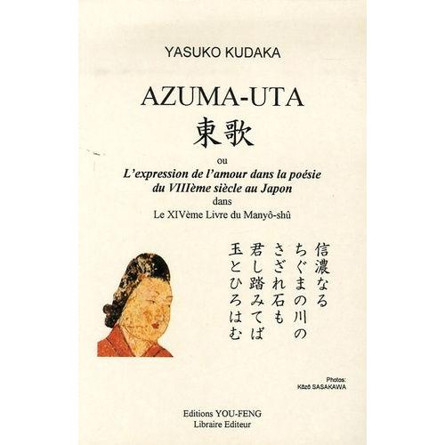 Azama-Uta Ou L'expression De L'amour Dans La Poésie Du Viiie Siècle Au Japon Dans Le Xive Livre Du Manyô-Shû