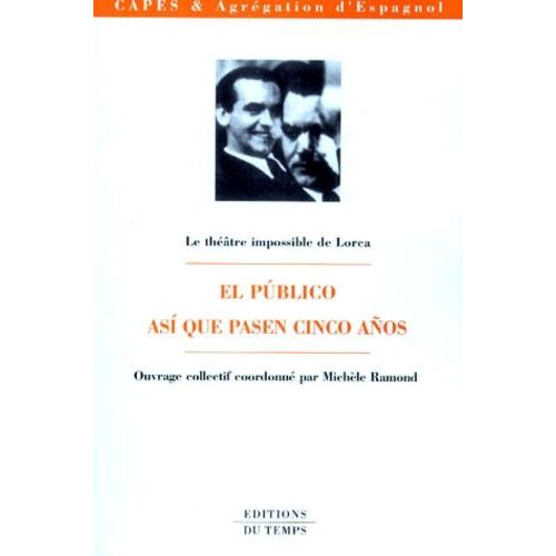 Le Theatre Impossible De Lorca - Asi Que Pasen Cinco Anos, Capes Et Agrégation D'espagnol