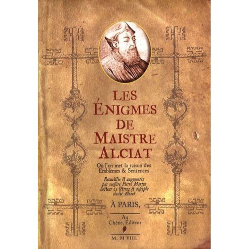Les Énigmes De Maistre Alciat - Où L'on Met La Raison Des Emblèmes & Sentences