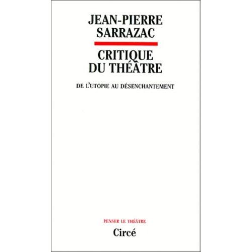 Critique Du Théâtre - Tome 1, De L'utopie Au Désenchantement