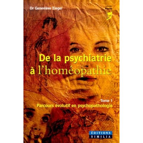 De La Psychiatrie À L'homéopathie - Tome 1, Parcours Évolutif En Psychopathologie