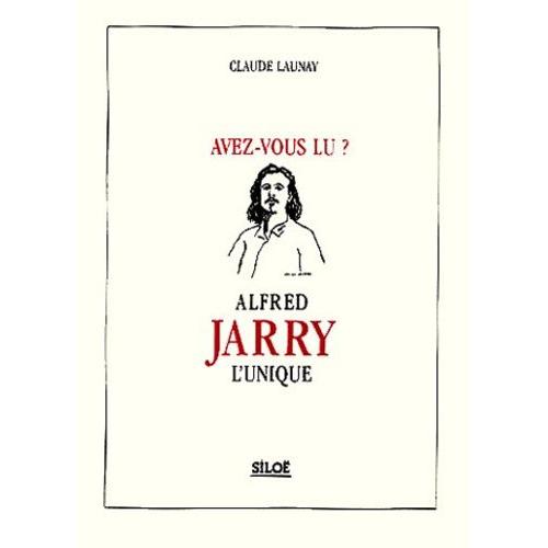 Avez-Vous Lu ? Alfred Jarry L'unique