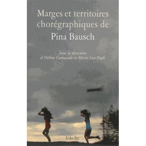 Marges Et Territoires Chorégraphiques De Pina Bausch