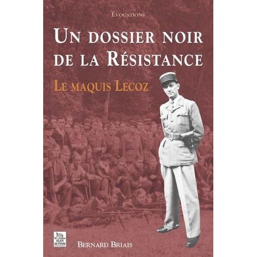Un Dossier Noir De La Résistance - Le Maquis Lecoz