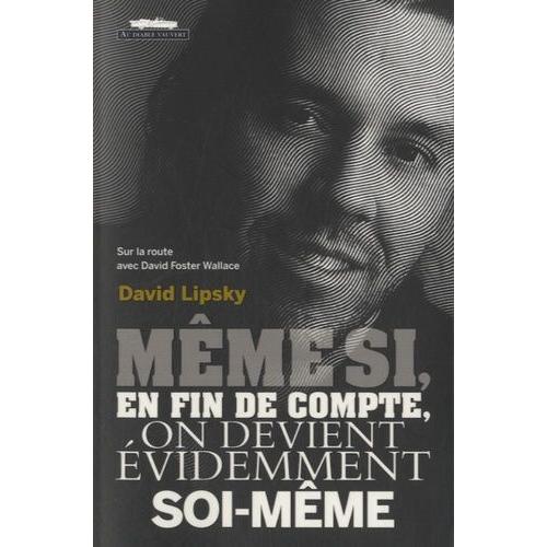 Même Si, En Fin De Compte, On Devient Évidemment Soi-Même - Sur La Route Avec David Foster Wallace