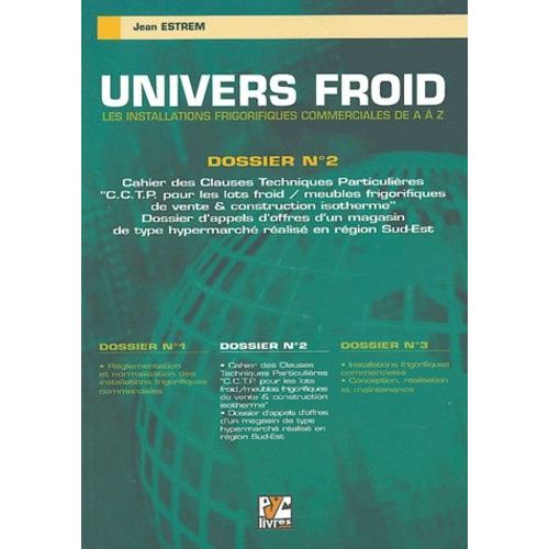 Univers Froid : Les Installations Frigorifiques Commerciales De A À Z - Volume 2, Cahier Des Clauses Techniques Particulières