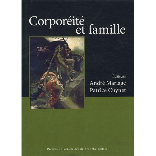 Corporéité Et Famille - Actes Du Colloque International "Corps En Famille" Organisé À Besançon, Les 22 Et 23 Juin 2006