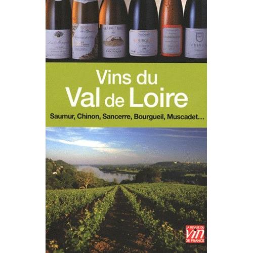 Vins Du Val De Loire - Sancerre, Pouilly-Fumé, Chinon, Bourgueil, Saumur, Coteaux Du Layon, Muscadet