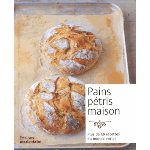 Pains Pétris Maison - Plus De 50 Recettes Du Monde Entier