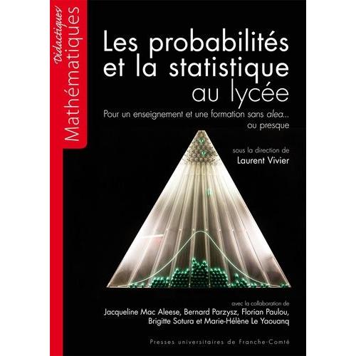 Les Probabilités Et La Statistique Au Lycée - Pour Un Enseignement Et Une Formation Sans Aléa... Ou Presque