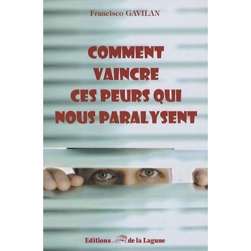Comment Vaincre Ces Peurs Qui Vous Paralysent - Guide De Survie Pour Reconnaître Les Phobies Sociales Les Plus Courantes Et Découvrir Les Clefs Pour Les Combattre